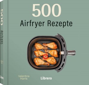 500 Airfryer Rezepte