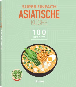 Super einfach - Asiatische Küche