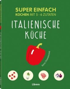 Super einfach - Italienische Küche