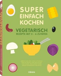 Super einfach Kochen - Vegetarisch