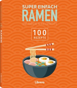 Super einfach - Ramen und andere Nudelgerichte